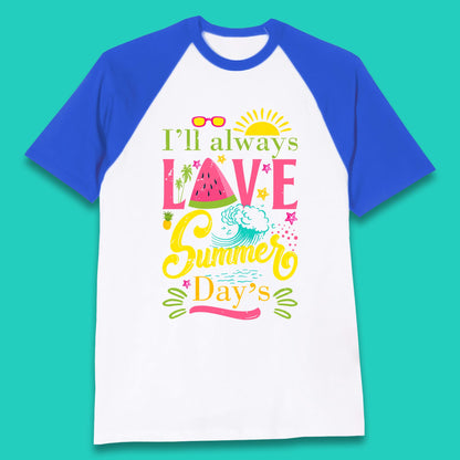 I'll Always Love Summer Day Summertime Love Summer Day's Beach Baseball T Shirt