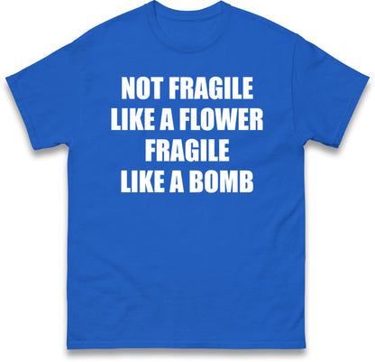 Fragile Like A Bomb T Shirt