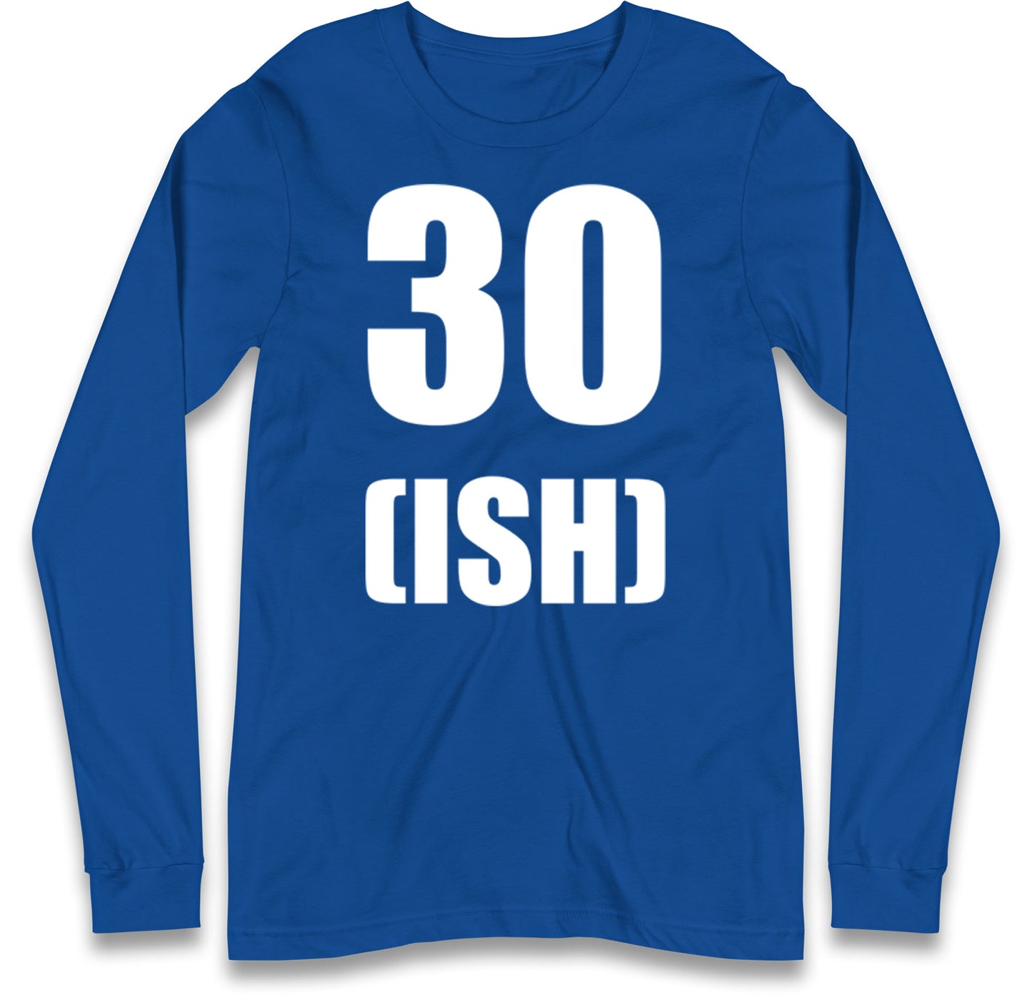 30 ISH Birthday Long Sleeve T Shirt