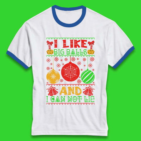 I Like Big Balls And I Can Not Lie Funny Christmas Holiday Quote Xmas Ringer T Shirt