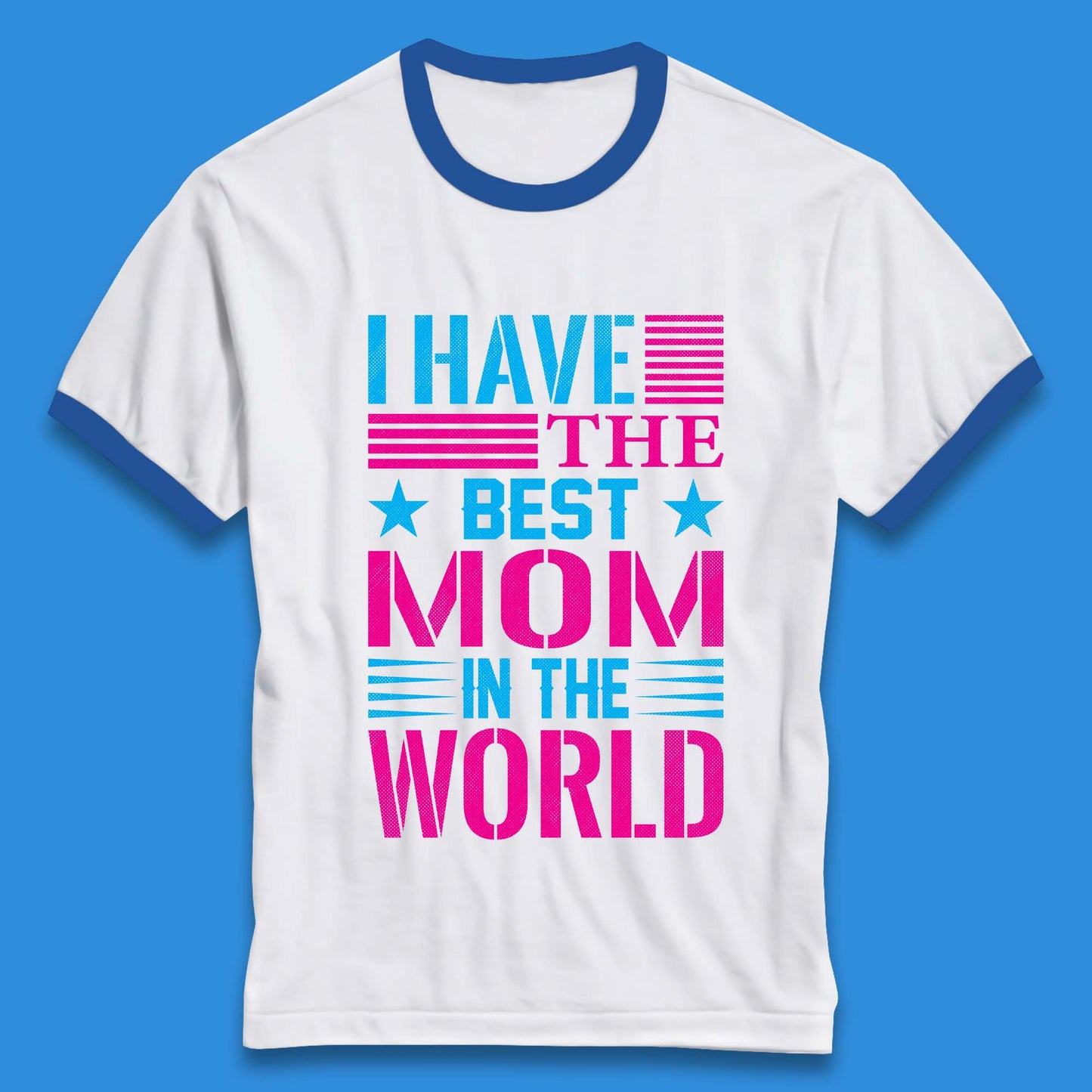I Have The Best Mom Ringer T-Shirt