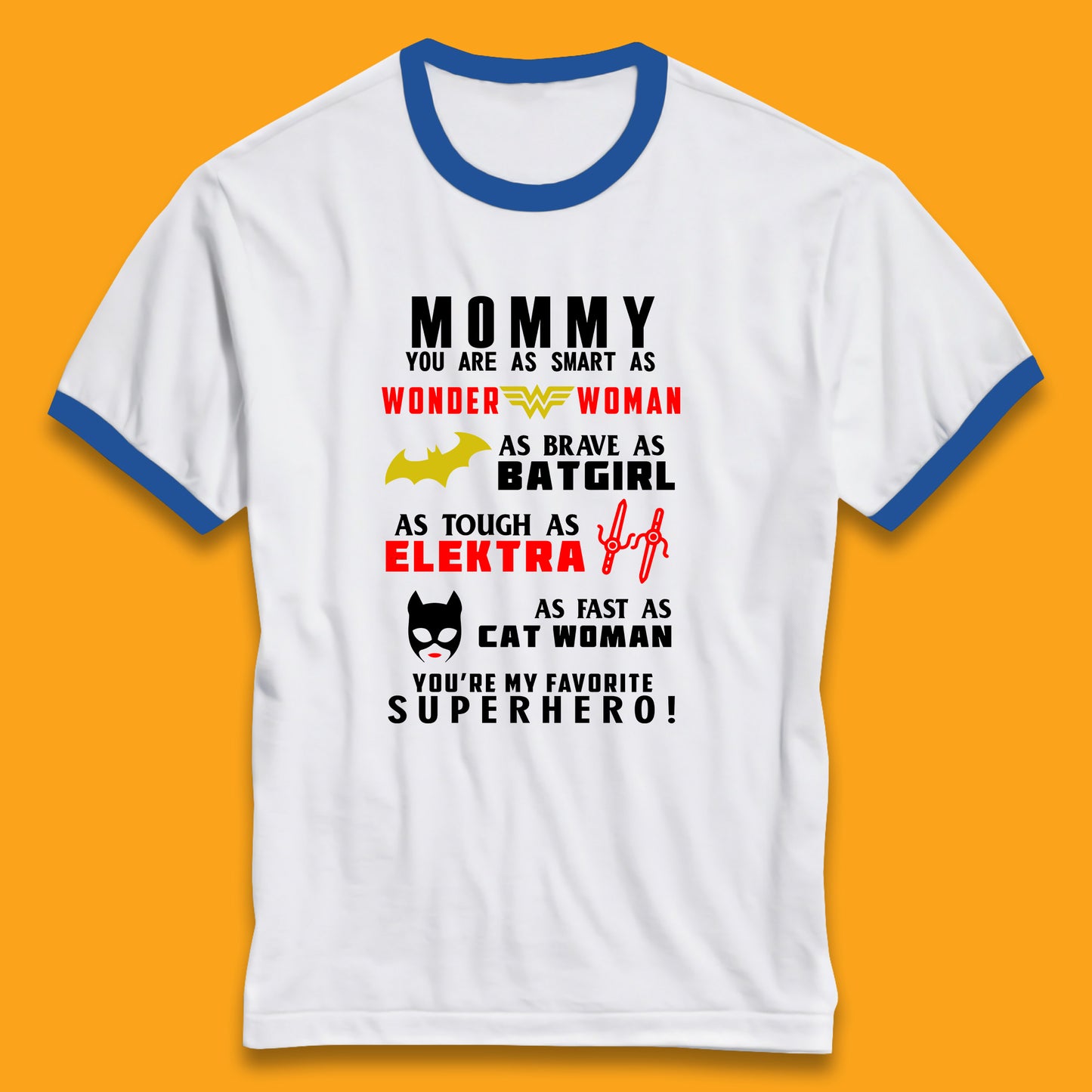 Mommy You Are Smart As Wonder Woman As Brave As Bat Girl As Tough As Elektra As Fast As Cat Woman You're My Favorite Superhero Ringer T Shirt