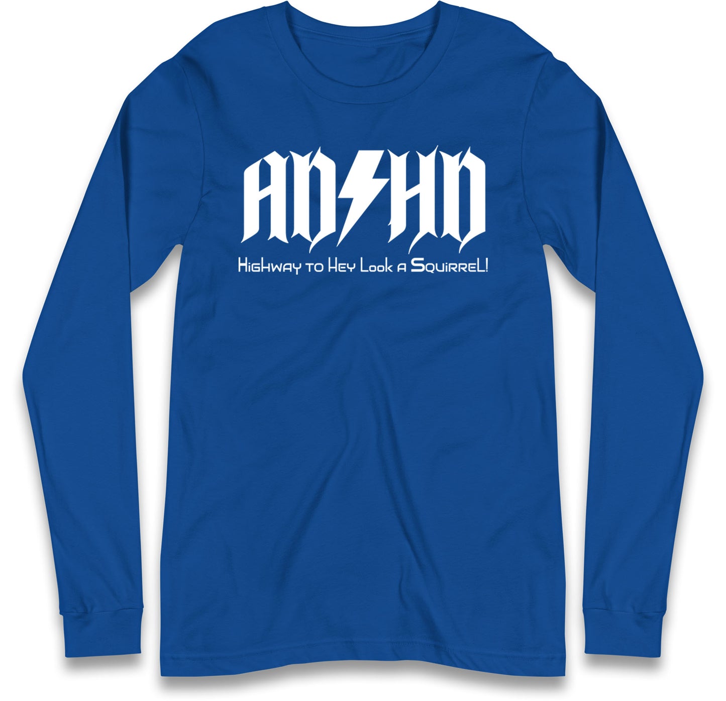 ADHD Highway To Hey Look A Squirrel Long Sleeve T Shirt