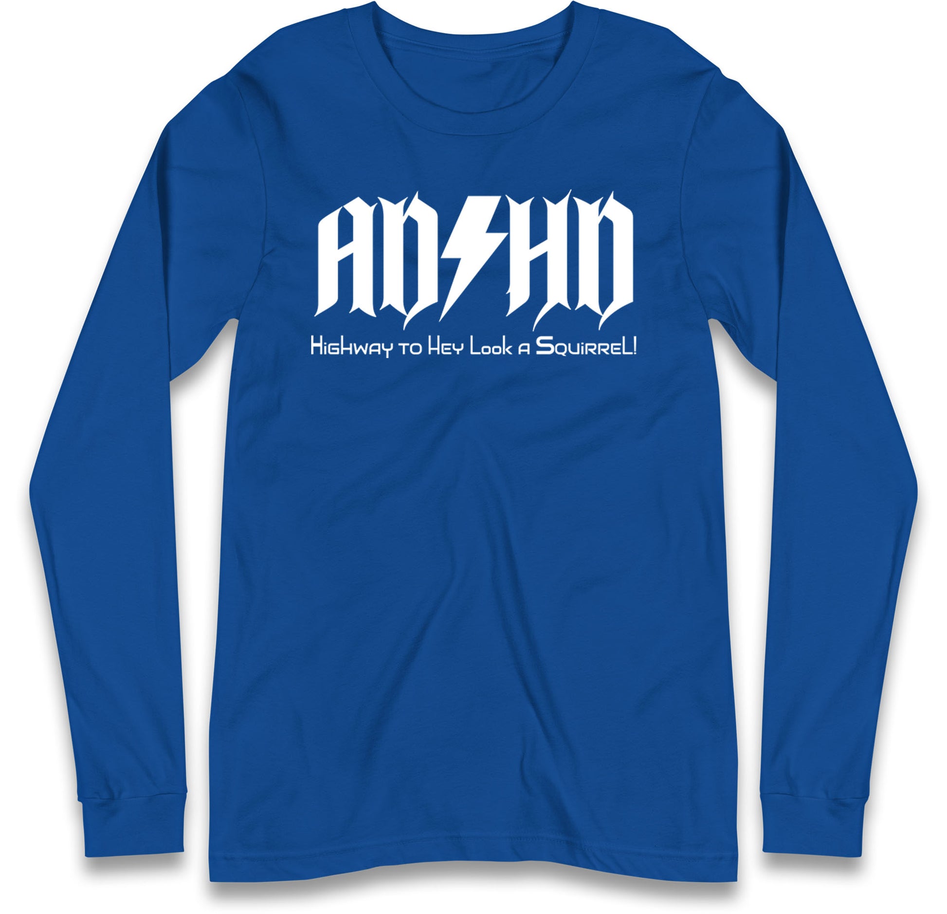 ADHD Highway To Hey Look A Squirrel Long Sleeve T Shirt