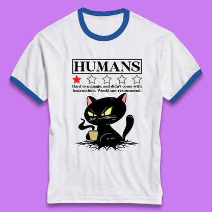 Cat Humans Hard To Manage And Didn’t Come With Instructions Would Not Recommend Ringer T Shirt