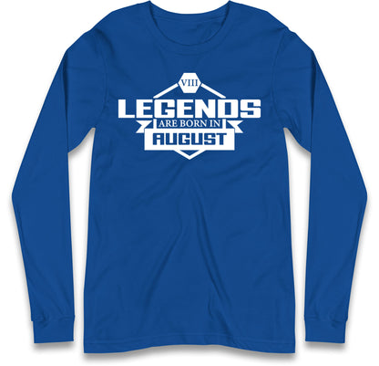 legends Are Born In August Long Sleeve T Shirt