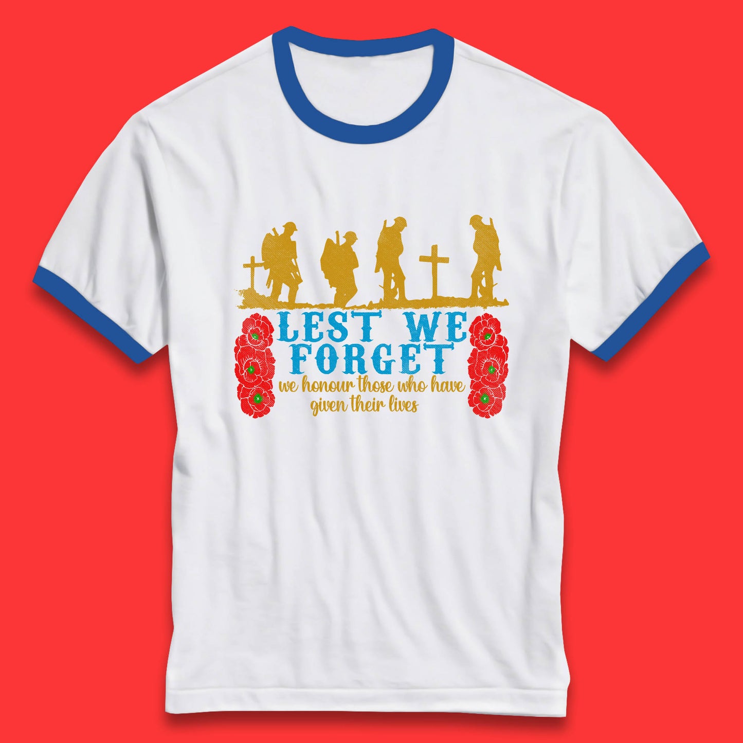 Lest We Forget We Honour Those Who Have Given Their Lives Remembrance Day Ringer T Shirt