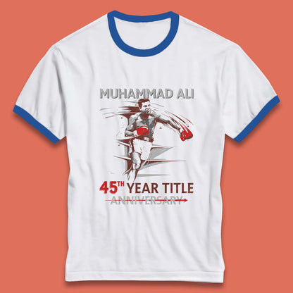Muhammad Ali 45th Year Title Anniversary World Boxing Champion American Heavyweight Boxer Ringer T Shirt
