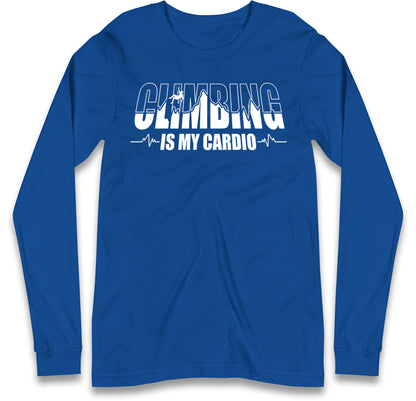 Climbing Is My Cardio Climbing Long Sleeve T Shirt