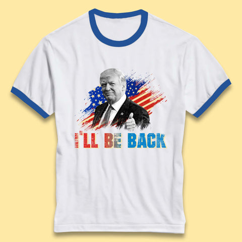 I'll Be Back Donald Trump Take America Back Trump 2024 Ringer T Shirt