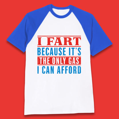 I Fart Because It's The Only Gas I Can Afford Funny Novelty Humor Sarcastic Farting Joke Funny Gas Prices Meme Baseball T Shirt