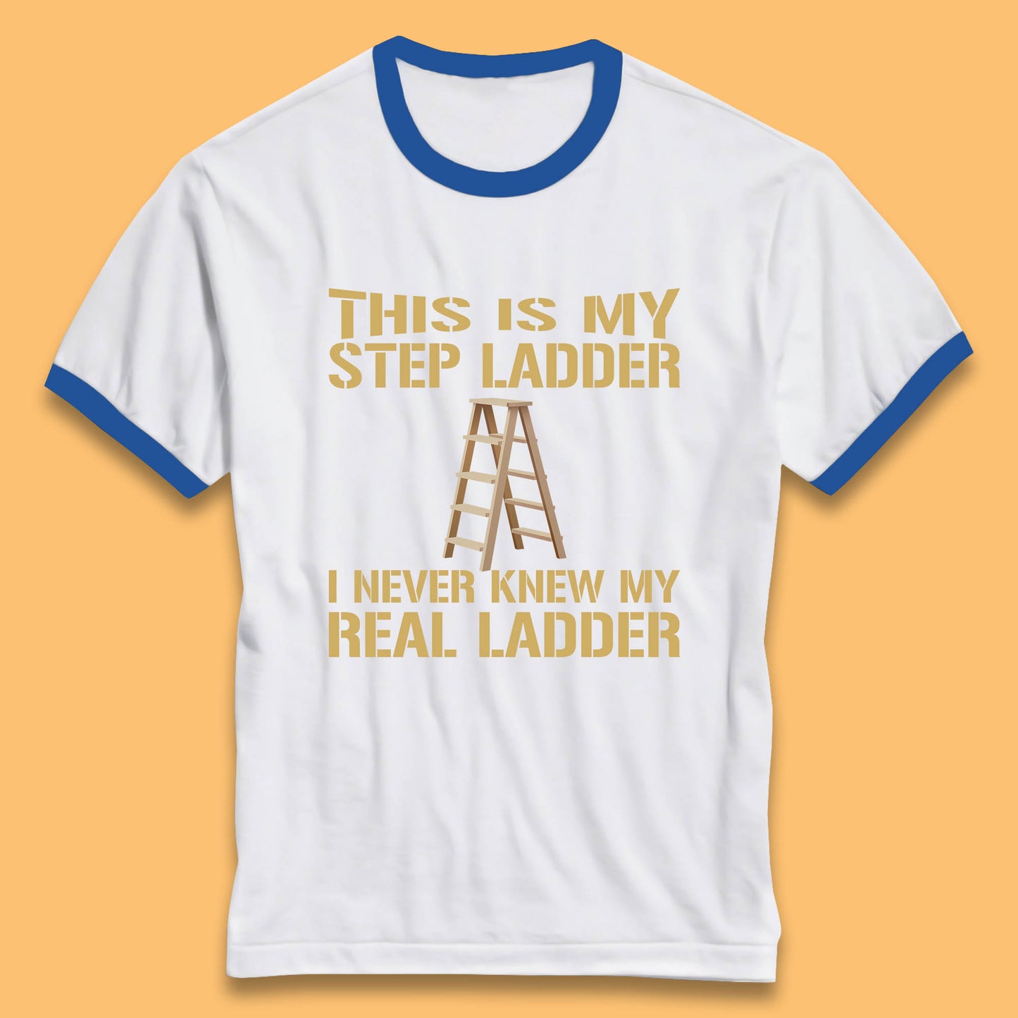 This Is My Step Ladder I Never Knew My Real Ladder Funny Joke Humour Ringer T Shirt