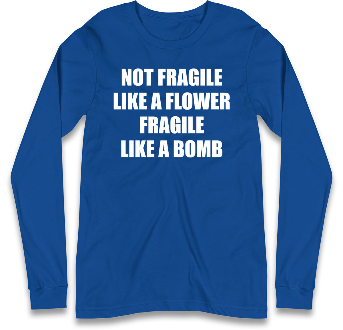 Fragile Like A Bomb Long Sleeve T Shirt