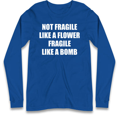 Fragile Like A Bomb Long Sleeve T Shirt