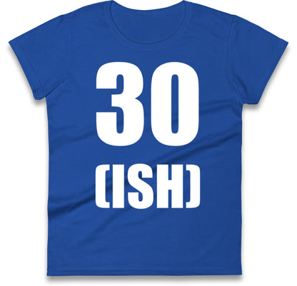30 ISH Birthday Womens T Shirt