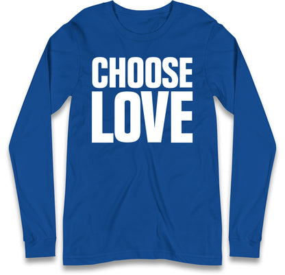 Choose Love Long Sleeve T Shirt