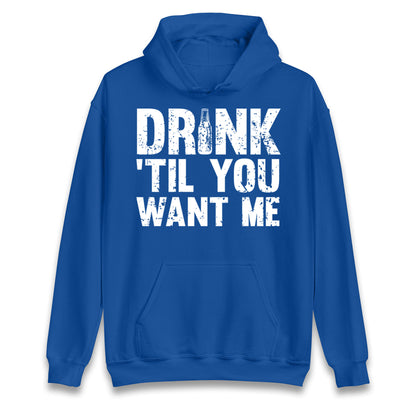 Drink Till You Want Me Beer Hoodie