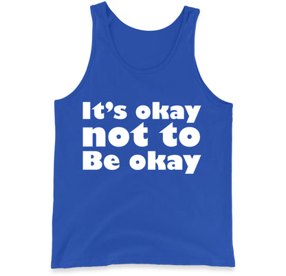 It's Okay Not To Be Okay Tank Top