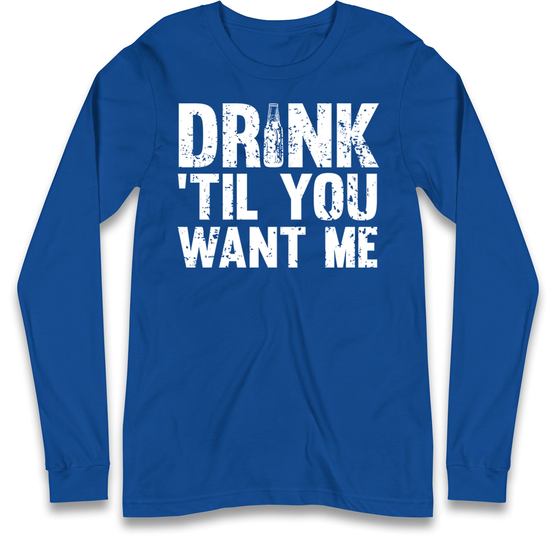 Drink Till You Want Me Beer Long Sleeve T Shirt