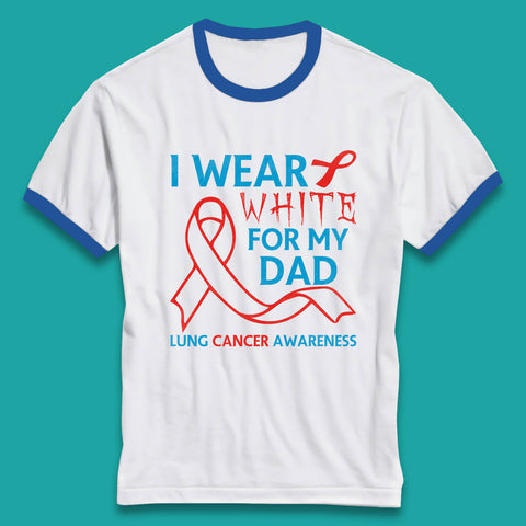 I Wear White For My Dad Lung Cancer Awareness Fighter Survivor Ringer T Shirt