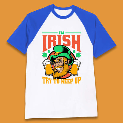 I'm Irish Try To Keep Up Baseball T-Shirt