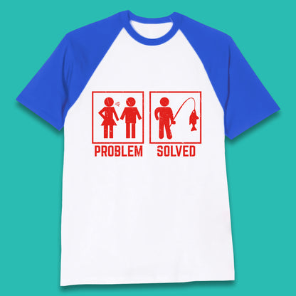 Problem Solved Fishing Funny Relationship Fish Fisherman Fishing Lover Gift Baseball T Shirt