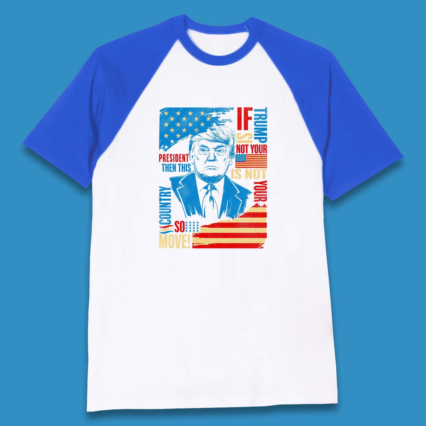 If Trump Is Not Your President Then This Is Not Your Country So Move President Election Republicans Campaign Baseball T Shirt