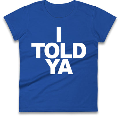 I Told Ya Tennis Ladies T Shirt