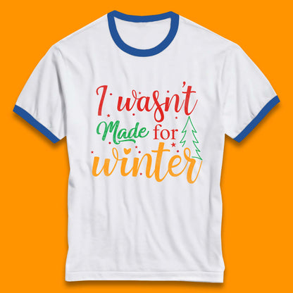 i wasn't made for winter christmas ringer t shirt
