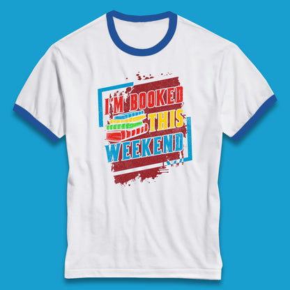 I'm Booked This Weekend Retro Book Lover Book Vibes Reading Librarian Ringer T Shirt