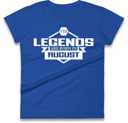 legends Are Born In August womens t shirt