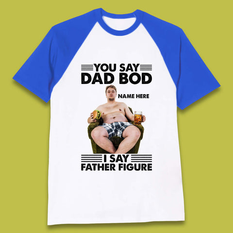Personalised You Say Dad Bod Baseball T-Shirt