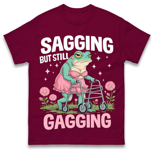 Sagging But Still Gagging Funny Joke Humour Rude Gift T-Shirt