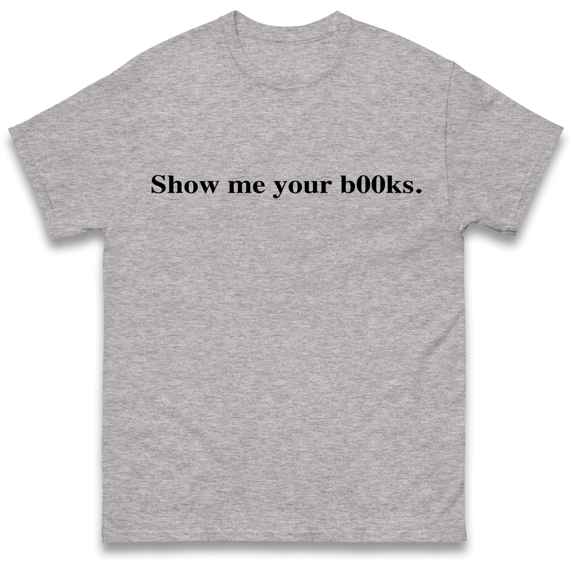 Show Me Your Books T Shirt