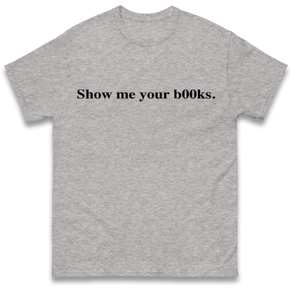 Show Me Your Books T Shirt
