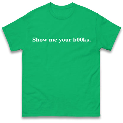 Show Me Your Books T Shirt
