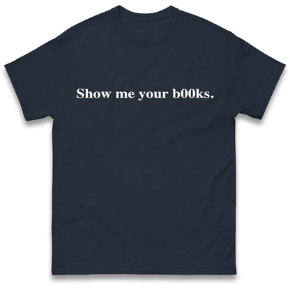 Show Me Your Books T Shirt