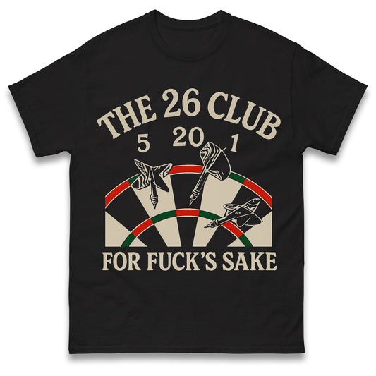 The 26 Club for Fuck's Sake Darts T Shirt