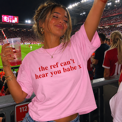 The Ref Can't Hear You Babe T Shirt Football Slogan
