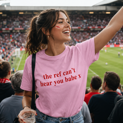 The Ref Can't Hear You Babe T Shirt Football Slogan
