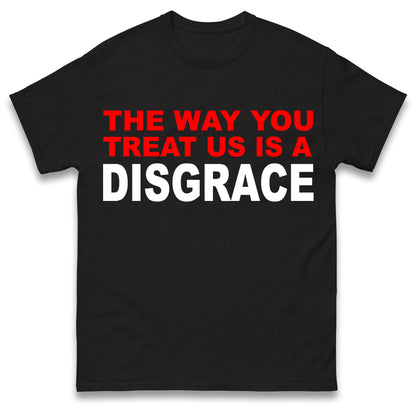 The Way You Treat Us Is A Disgrace Man Utd Protest T Shirt