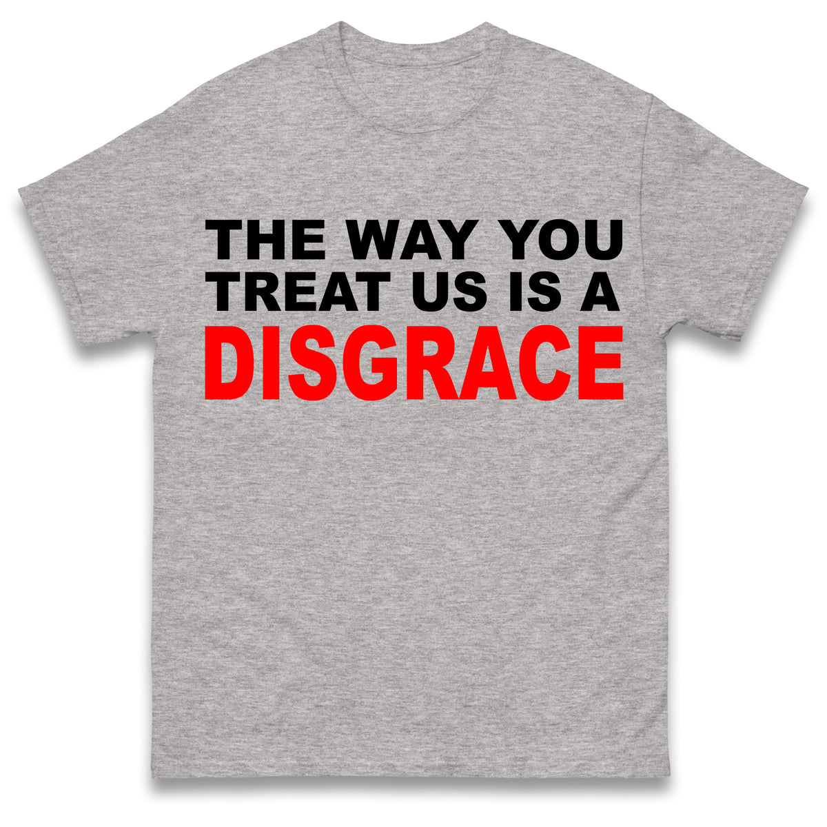 The Way You Treat Us Is A Disgrace Man Utd Protest T Shirt