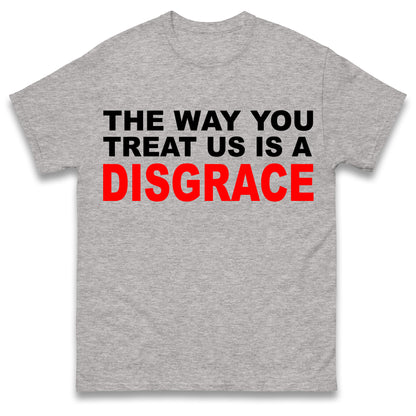 The Way You Treat Us Is A Disgrace Man Utd Protest T Shirt