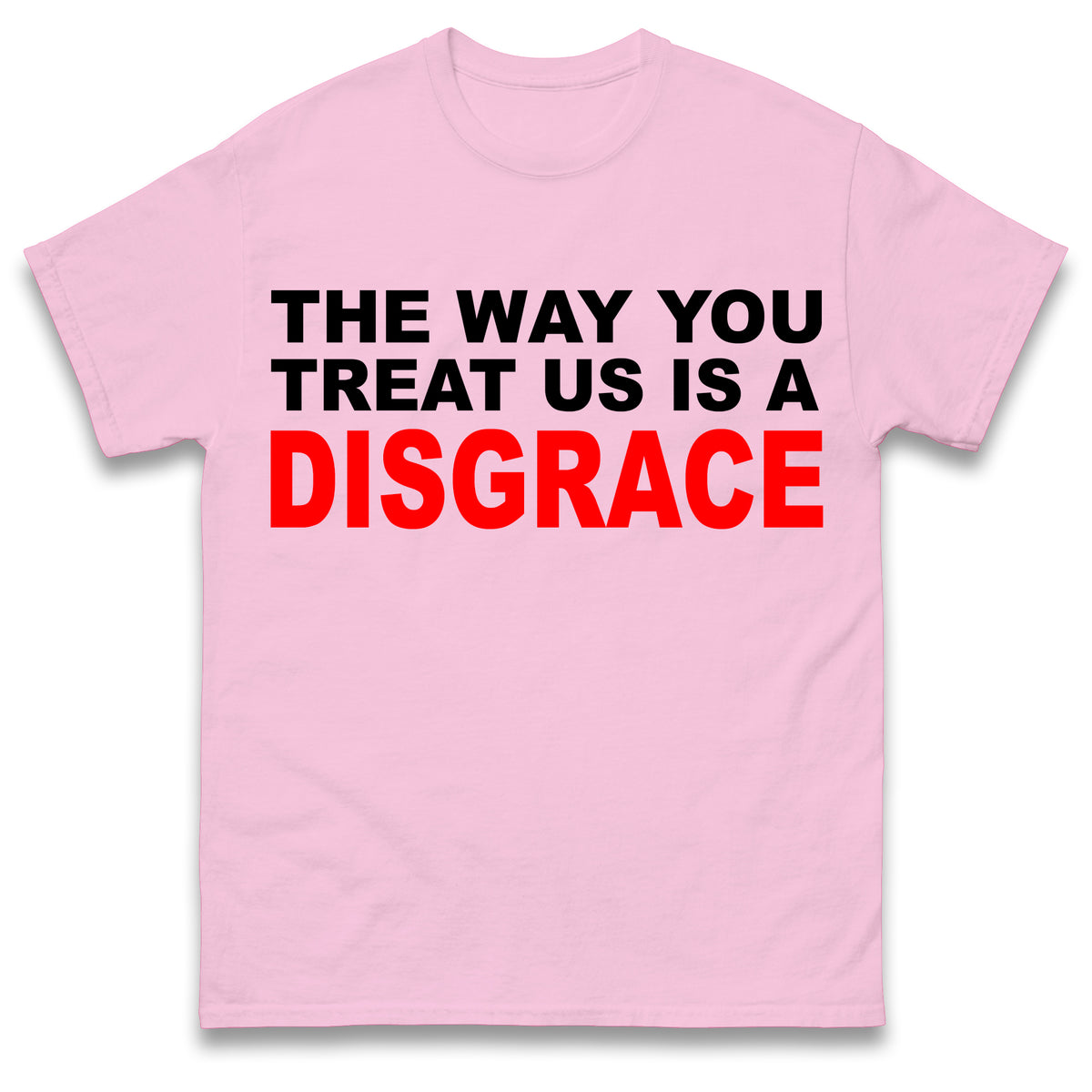 The Way You Treat Us Is A Disgrace Man Utd Protest T Shirt