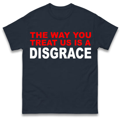 The Way You Treat Us Is A Disgrace Man Utd Protest T Shirt