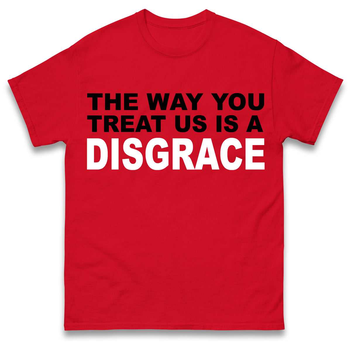 The Way You Treat Us Is A Disgrace Man Utd Protest T Shirt