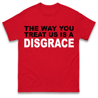The Way You Treat Us Is A Disgrace Man Utd Protest T Shirt