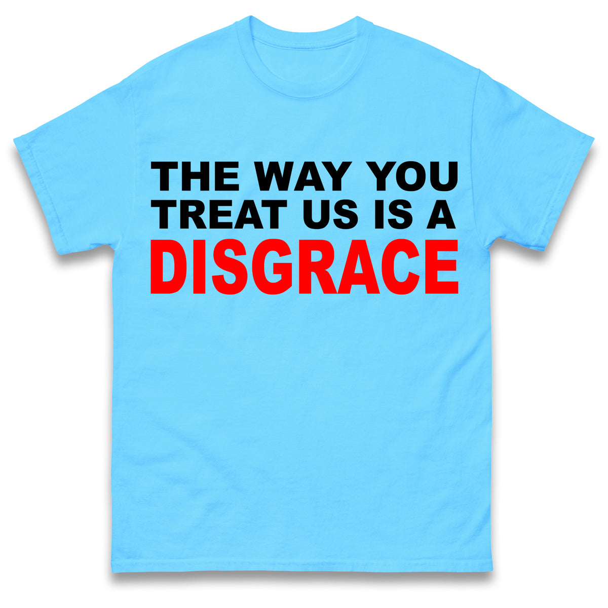 The Way You Treat Us Is A Disgrace Man Utd Protest T Shirt