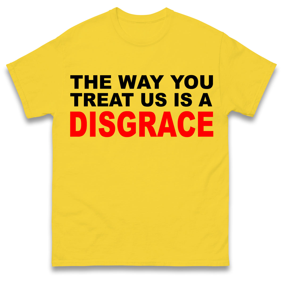 The Way You Treat Us Is A Disgrace Man Utd Protest T Shirt