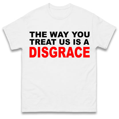 The Way You Treat Us Is A Disgrace Man Utd Protest T Shirt